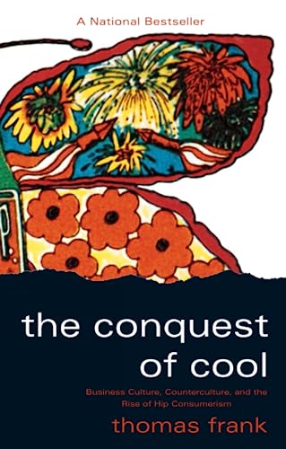 9780226260129: The Conquest of Cool: Business Culture, Counterculture, and the Rise of Hip Consumerism