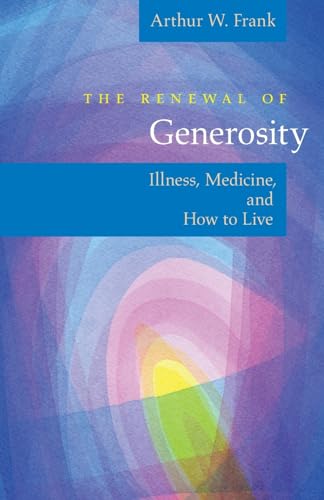 Stock image for The Renewal of Generosity : Illness, Medicine, and How to Live for sale by Better World Books