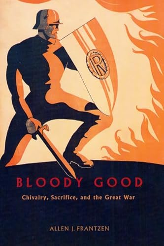 Beispielbild fr Bloody Good: Chivalry, Sacrifice, and the Great War zum Verkauf von Dream Books Co.