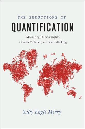 Stock image for The Seductions of Quantification: Measuring Human Rights, Gender Violence, and Sex Trafficking (Chicago Series in Law and Society) for sale by AwesomeBooks