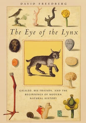 The Eye of the Lynx: Galileo, His Friends, and the Beginnings of Modern Natural History - David Freedberg