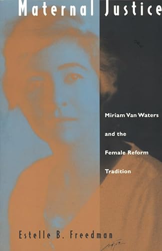 Imagen de archivo de Maternal Justice : Miriam Van Waters and the Female Reform Tradition a la venta por Better World Books