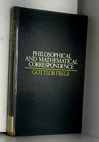 Stock image for Philosophical and Mathematical Correspondence. Edited by Gottfried Gabriel, Hans Hermes, Friedrich Kambartel, Christian Thiel, Albert Veraart. Abridged from the German edition by Brian McGuinness and translated by Hans Kaal. for sale by Ted Kottler, Bookseller