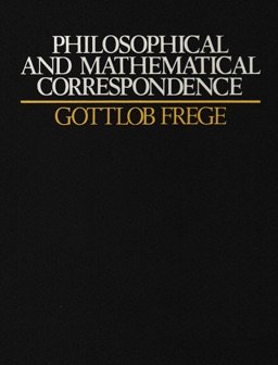 Philosophical and Mathematical Correspondence of Gottlob Frege (9780226261973) by Frege, Gottlob