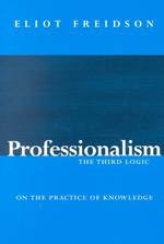9780226262024: Professionalism, the Third Logic: On the Practice of Knowledge