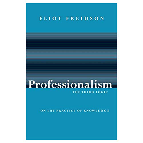 Stock image for Professionalism, the Third Logic : On the Practice of Knowledge for sale by Better World Books