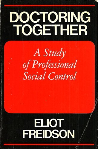 Doctoring Together: A Study of Professional Social Control