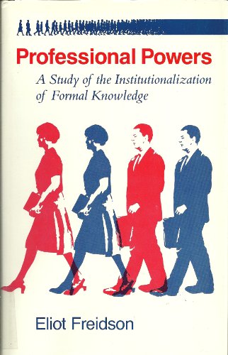 Beispielbild fr Professional Powers : A Study of the Institutionalization of Formal Knowledge zum Verkauf von Better World Books