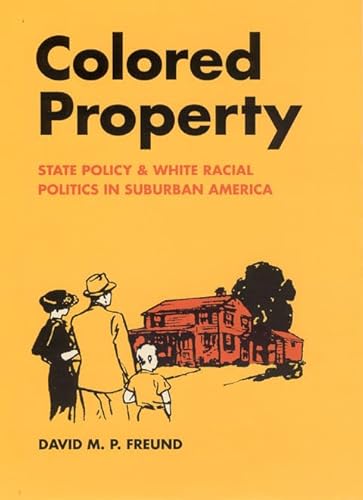 9780226262758: Colored Property: State Policy and White Racial Politics in Suburban America (Historical Studies of Urban America)