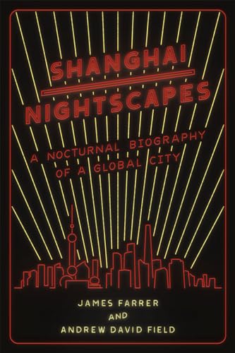 Imagen de archivo de Shanghai Nightscapes: A Nocturnal Biography of a Global City a la venta por BooksRun