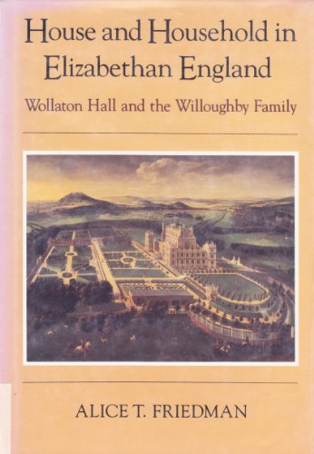 HOUSE AND HOUSEHOLD IN ELIZABETHAN ENGLAND. Wollaton Hall And The Willoughby Family.