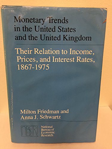 Monetary Trends in the United States and the United Kingdom: Their Relation to Income, Prices, and Interest Rates, 1867-1975 (National Bureau of Economic Research Monograph) (9780226264097) by Friedman, Milton; Schwartz, Anna J.