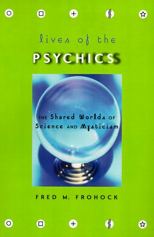 Stock image for Lives of the Psychics : The Shared Worlds of Science and Mysticism for sale by Better World Books