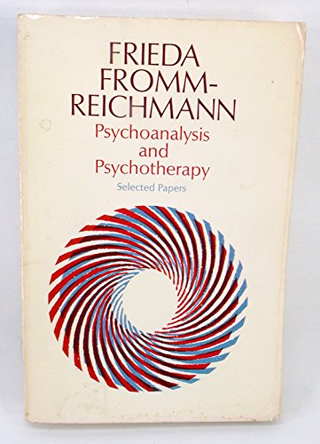 PSYCHOANALYSIS AND PSYCHOTHERAPY Selected Papers of Frieda Fromm-Reichmann
