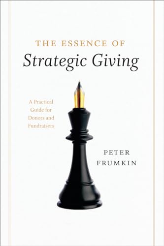 Beispielbild fr The Essence of Strategic Giving : A Practical Guide for Donors and Fundraisers zum Verkauf von Better World Books