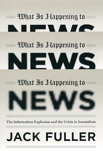 Beispielbild fr What Is Happening to News: The Information Explosion and the Crisis in Journalism zum Verkauf von Wonder Book