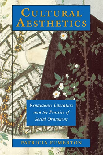 Cultural Aesthetics: Renaissance Literature and the Practice of Social Ornament [Paperback] Fumer...