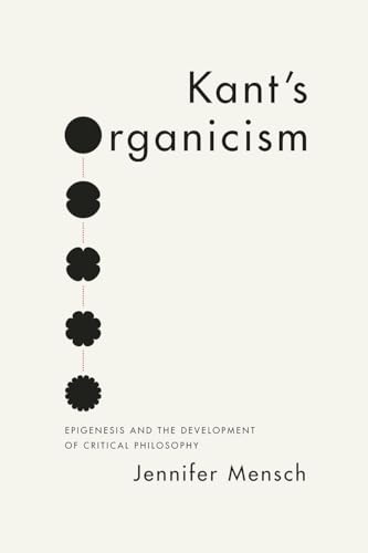 Stock image for Kant's Organicism: Epigenesis and the Development of Critical Philosophy for sale by A Cappella Books, Inc.