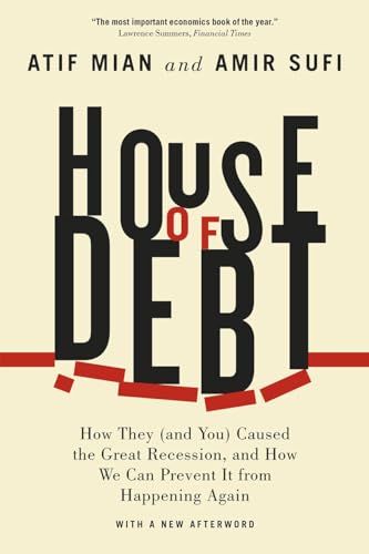 Stock image for House of Debt: How They (and You) Caused the Great Recession, and How We Can Prevent It from Happening Again for sale by Goodwill