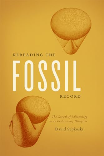 9780226272948: Rereading the Fossil Record: The Growth of Paleobiology as an Evolutionary Discipline