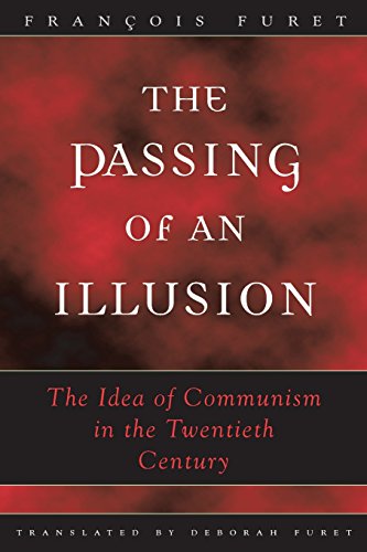 The Passing of an Illusion: The Idea of Communism in the Twentieth Century - François Furet