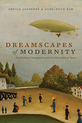 Stock image for Dreamscapes of Modernity: Sociotechnical Imaginaries and the Fabrication of Power for sale by Goodwill Books