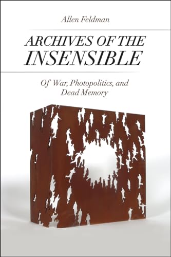 9780226277332: Archives of the Insensible: Of War, Photopolitics, and Dead Memory