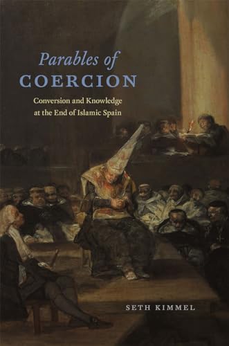 9780226278285: Parables of Coercion: Conversion and Knowledge at the End of Islamic Spain