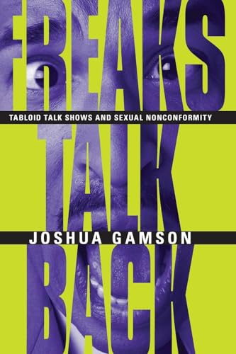 Freaks Talk Back: Tabloid Talk Shows and Sexual Nonconformity (9780226280653) by Gamson, Joshua