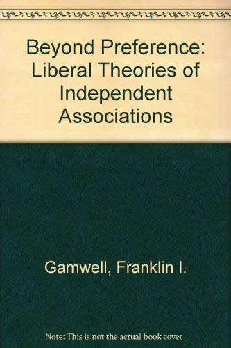 Imagen de archivo de Beyond Preference: Liberal Theories of Independent Associations a la venta por G. & J. CHESTERS