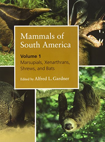Mammals of South America, Volume 1 Marsupials, Xenarthrans, Shrews, and Bats