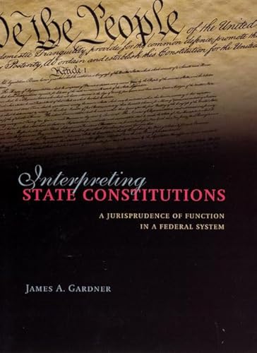 Beispielbild fr Interpreting State Constitutions : A Jurisprudence of Function in a Federal System zum Verkauf von Better World Books: West