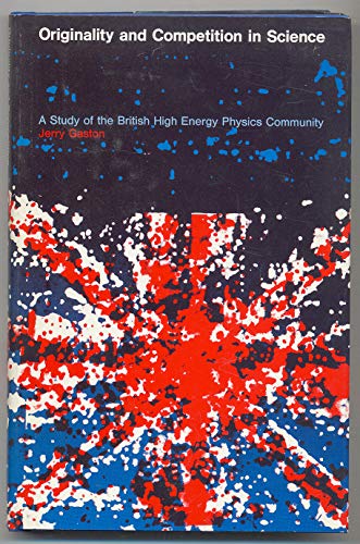 Stock image for Originality and Competition in Science : A Study of the British High Energy Physics Community for sale by Better World Books