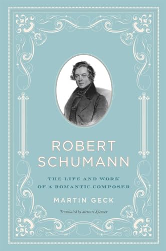 Beispielbild fr Robert Schumann : The Life and Work of a Romantic Composer zum Verkauf von Better World Books