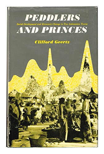 Stock image for Peddlers and Princes: Social Development and Economic Change in Two Indonesian Towns for sale by Better World Books
