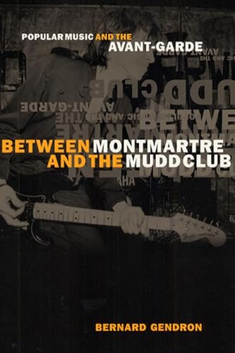 9780226287355: Between Montmartre and the Mudd Club: Popular Music and the Avant-Garde