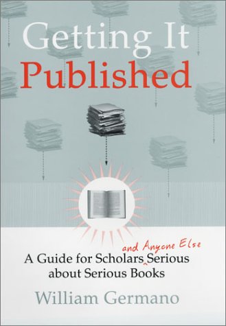 Imagen de archivo de Getting It Published: A Guide for Scholars and Anyone Else Serious about Serious Books a la venta por ThriftBooks-Dallas