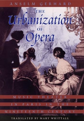 9780226288574: The Urbanization of Opera: Music Theater in Paris in the Nineteenth Century