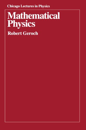 Mathematical Physics (Chicago Lectures in Physics) (9780226288628) by Geroch, Robert