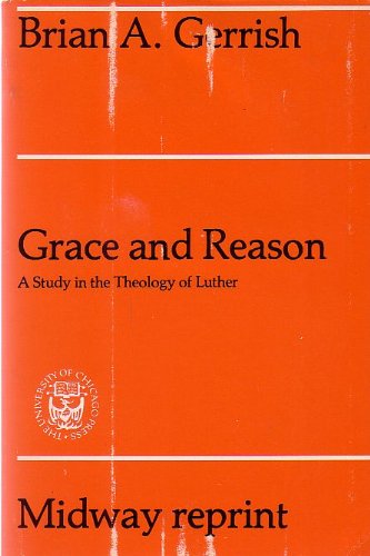 9780226288680: Grace and Reason: A Study in the Theology of Luther