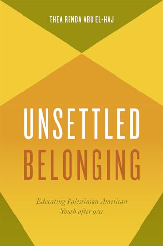 Stock image for Unsettled Belonging: Educating Palestinian American Youth after 9/11 for sale by GF Books, Inc.