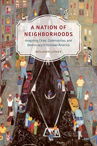 Stock image for A Nation of Neighborhoods: Imagining Cities, Communities, and Democracy in Postwar America (Historical Studies of Urban America) for sale by HPB-Red
