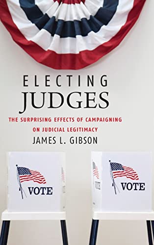 Electing Judges: The Surprising Effects Of Campaigning On Judicial Legitimacy.