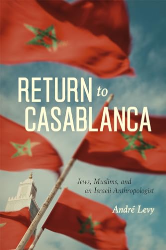 Stock image for Return to Casablanca: Jews, Muslims, and an Israeli Anthropologist for sale by SecondSale