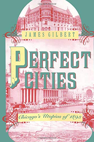 Beispielbild fr Perfect Cities: Chicago's Utopias of 1893 zum Verkauf von SecondSale