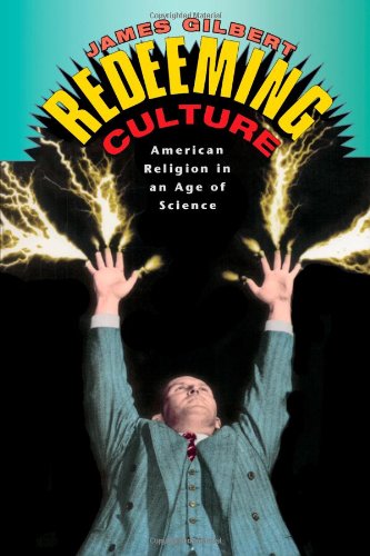 Redeeming Culture : American Religion in an Age of Science, 1925-1962