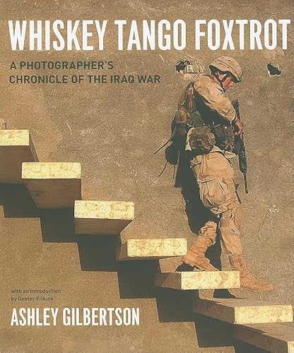 Stock image for Whiskey Tango Foxtrot: A Photographer's Chronicle of the Iraq War for sale by Ergodebooks