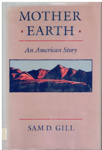 Mother Earth: An American Story (9780226293714) by Sam D. Gill
