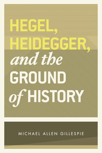 Beispielbild fr Hegel, Heidegger, and the Ground of History zum Verkauf von Blackwell's