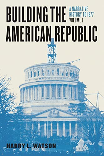 Beispielbild fr Building the American Republic, Volume 1 Vol. 1 : A Narrative History To 1877 zum Verkauf von Better World Books